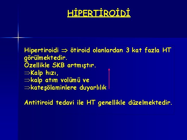HİPERTİROİDİ Hipertiroidi ötiroid olanlardan 3 kat fazla HT görülmektedir. Özellikle SKB artmıştır. ÞKalp hızı,