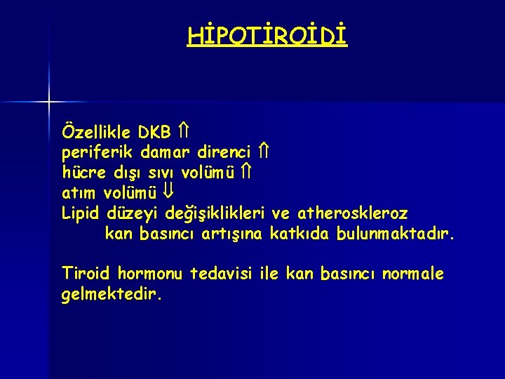 HİPOTİROİDİ Özellikle DKB periferik damar direnci hücre dışı sıvı volümü atım volümü Lipid düzeyi