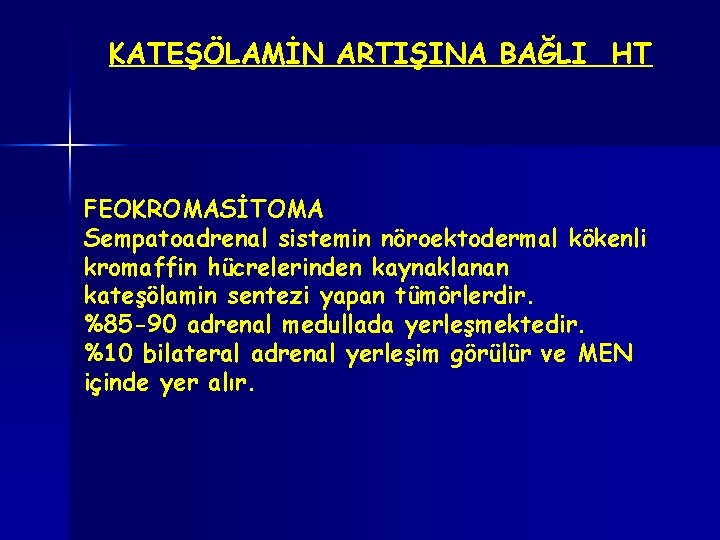 KATEŞÖLAMİN ARTIŞINA BAĞLI HT FEOKROMASİTOMA Sempatoadrenal sistemin nöroektodermal kökenli kromaffin hücrelerinden kaynaklanan kateşölamin sentezi