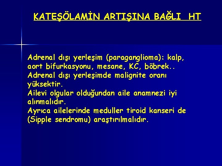 KATEŞÖLAMİN ARTIŞINA BAĞLI HT Adrenal dışı yerleşim (paraganglioma): kalp, aort bifurkasyonu, mesane, KC, böbrek.