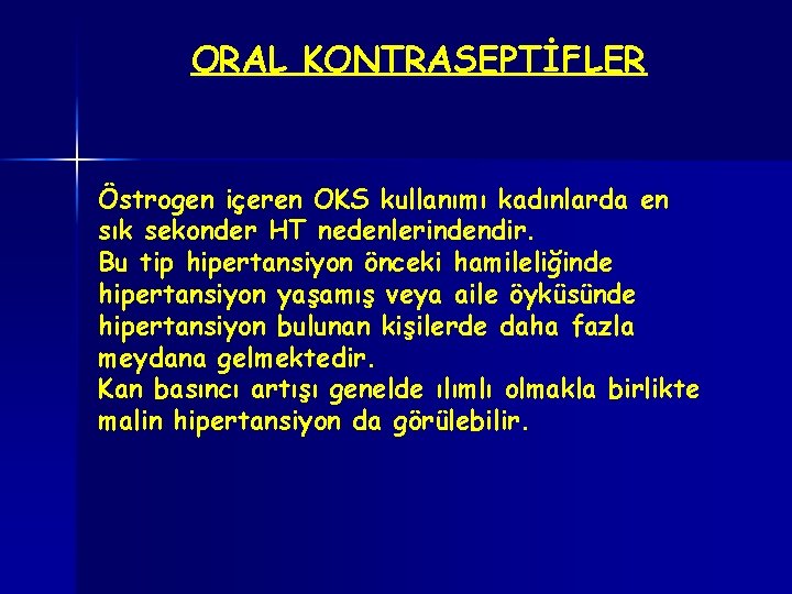 ORAL KONTRASEPTİFLER Östrogen içeren OKS kullanımı kadınlarda en sık sekonder HT nedenlerindendir. Bu tip