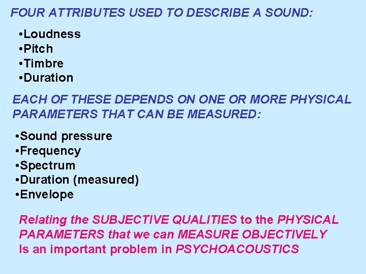 FOUR ATTRIBUTES USED TO DESCRIBE A SOUND: • Loudness • Pitch • Timbre •
