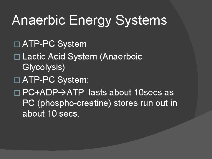 Anaerbic Energy Systems � ATP-PC System � Lactic Acid System (Anaerboic Glycolysis) � ATP-PC