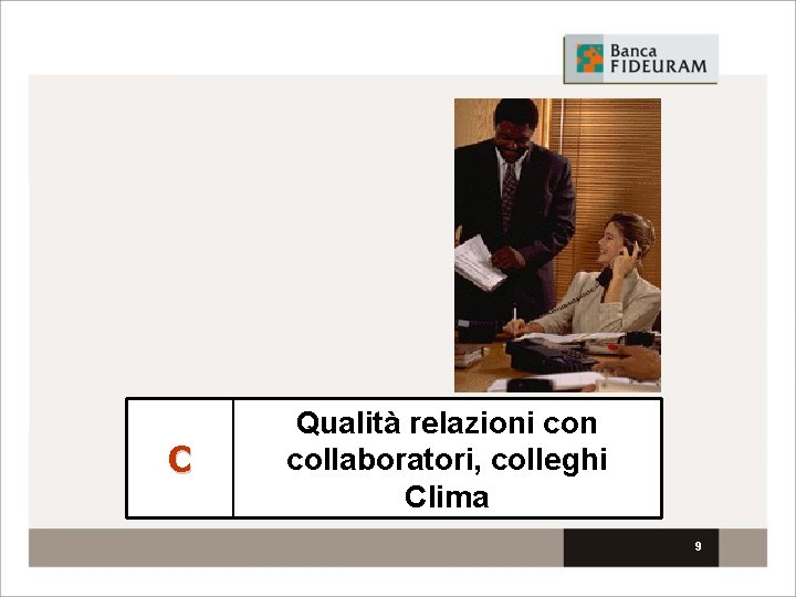 C Qualità relazioni con collaboratori, colleghi Clima 9 