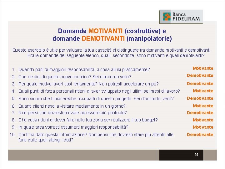 Domande MOTIVANTI (costruttive) e domande DEMOTIVANTI (manipolatorie) Questo esercizio è utile per valutare la