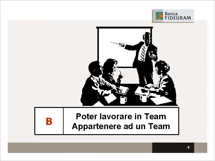 B Poter lavorare in Team Appartenere ad un Team 8 