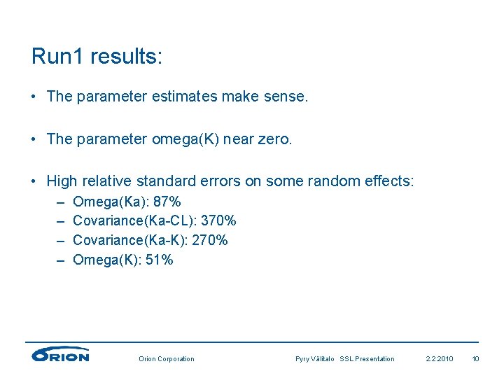 Run 1 results: • The parameter estimates make sense. • The parameter omega(K) near