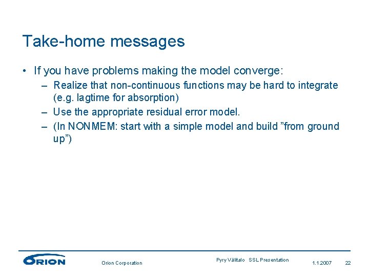 Take-home messages • If you have problems making the model converge: – Realize that