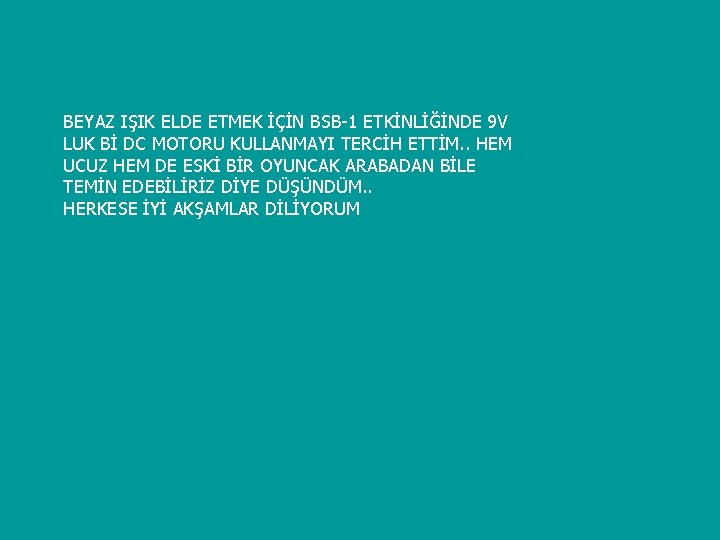 BEYAZ IŞIK ELDE ETMEK İÇİN BSB-1 ETKİNLİĞİNDE 9 V LUK Bİ DC MOTORU KULLANMAYI