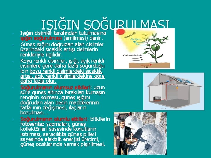  • • • IŞIĞIN SOĞURULMASI Işığın cisimler tarafından tutulmasına ışığın soğurulması (emilmesi) denir.