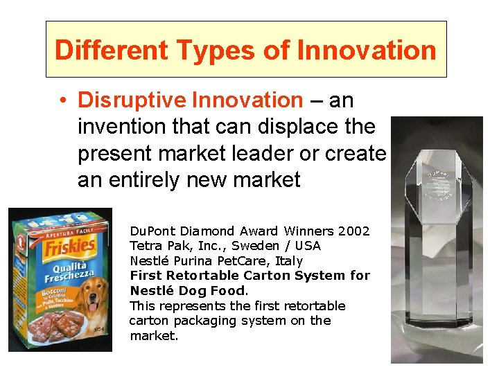 Different Types of Innovation • Disruptive Innovation – an invention that can displace the
