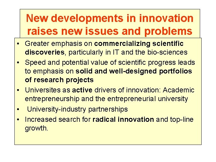 New developments in innovation raises new issues and problems • Greater emphasis on commercializing