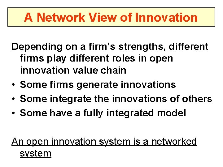 A Network View of Innovation Depending on a firm’s strengths, different firms play different