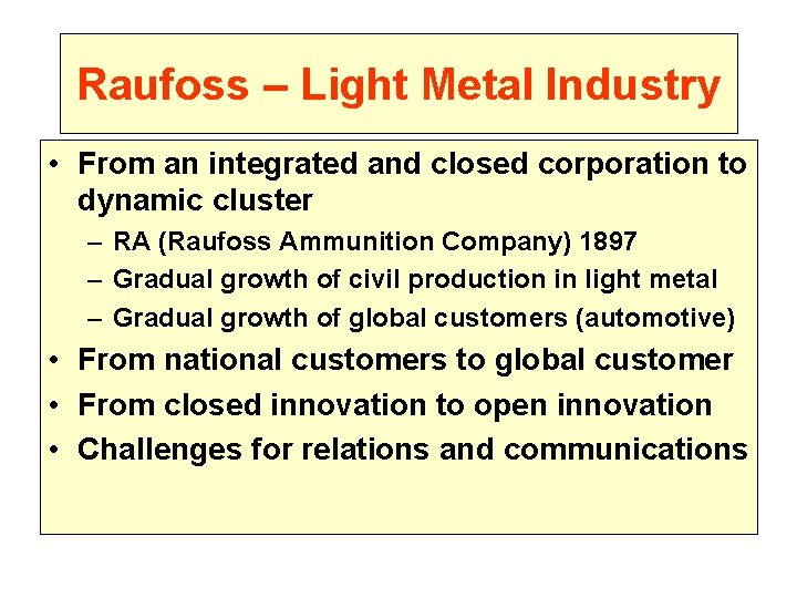 Raufoss – Light Metal Industry • From an integrated and closed corporation to dynamic