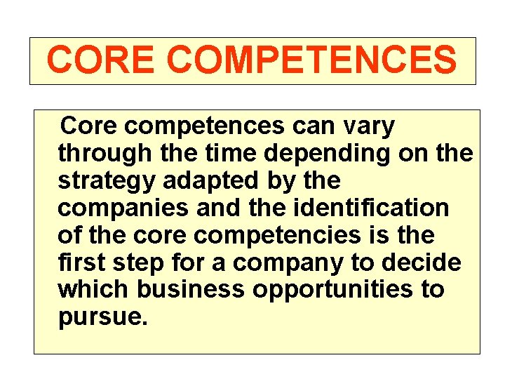 CORE COMPETENCES Core competences can vary through the time depending on the strategy adapted