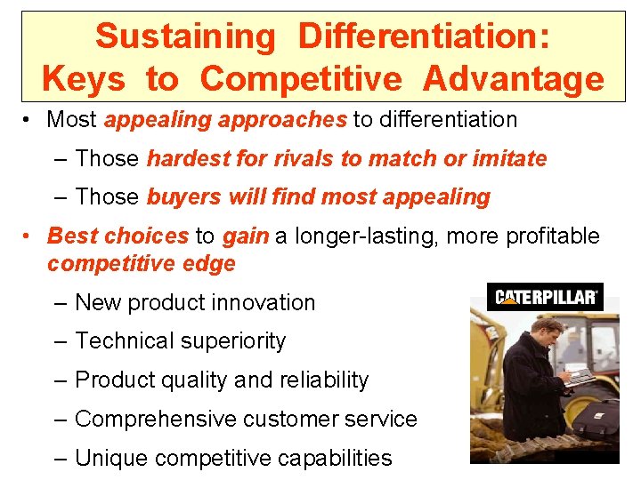 Sustaining Differentiation: Keys to Competitive Advantage • Most appealing approaches to differentiation – Those