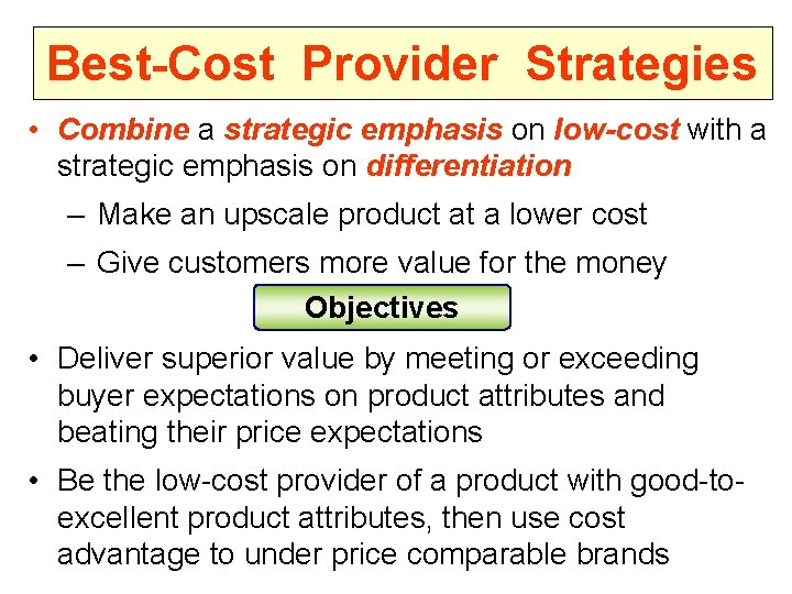 Best-Cost Provider Strategies • Combine a strategic emphasis on low-cost with a strategic emphasis