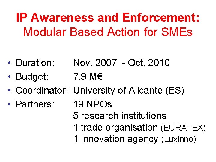 IP Awareness and Enforcement: Modular Based Action for SMEs • • Duration: Budget: Coordinator: