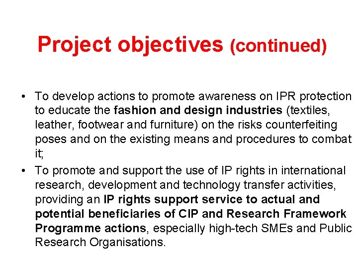 Project objectives (continued) • To develop actions to promote awareness on IPR protection to