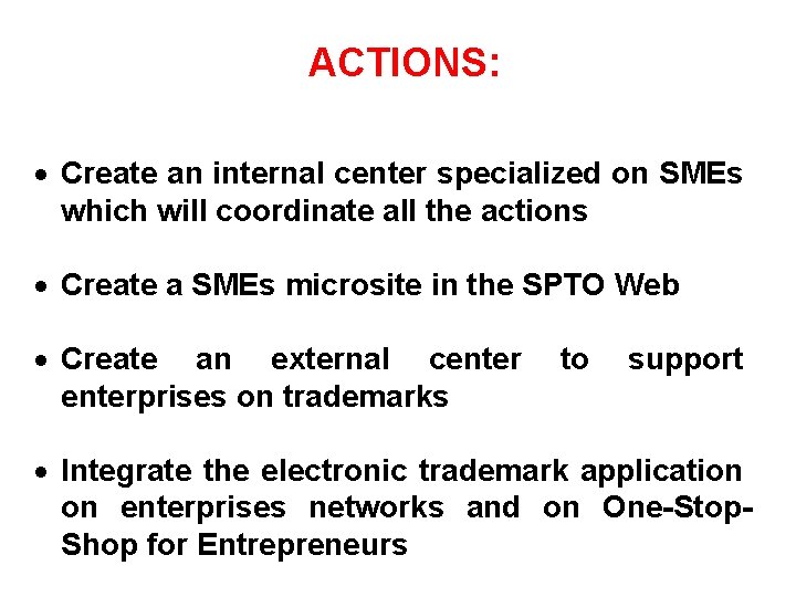 ACTIONS: 1 Create an internal center specialized on SMEs which will coordinate all the