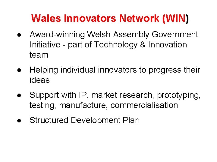 Supporting Welsh IP: Wales Innovators Network (WIN) Background ● Award-winning Welsh Assembly Government Initiative