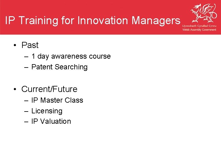 IP Training for Innovation Managers • Past – 1 day awareness course – Patent