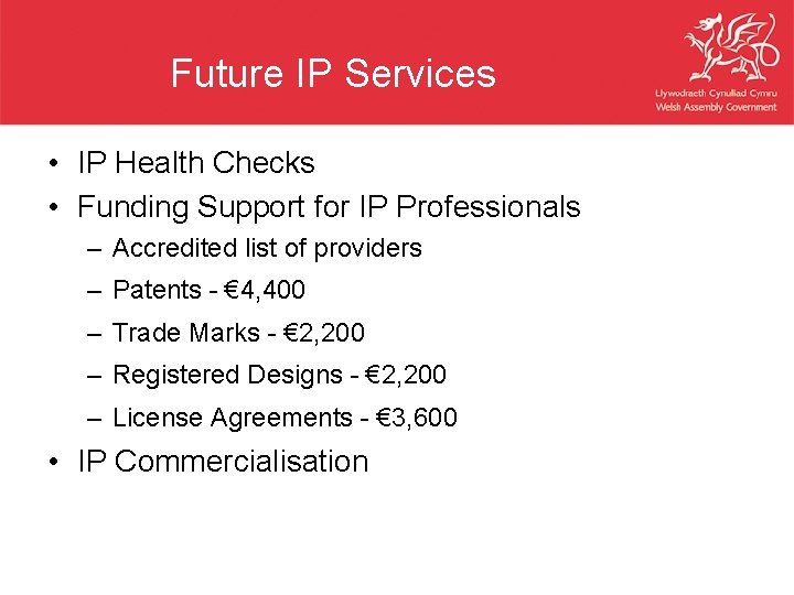 Future IP Services • IP Health Checks • Funding Support for IP Professionals –