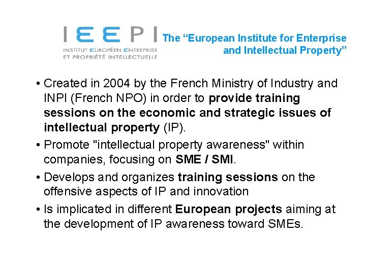 The “European Institute for Enterprise and Intellectual Property” • Created in 2004 by the