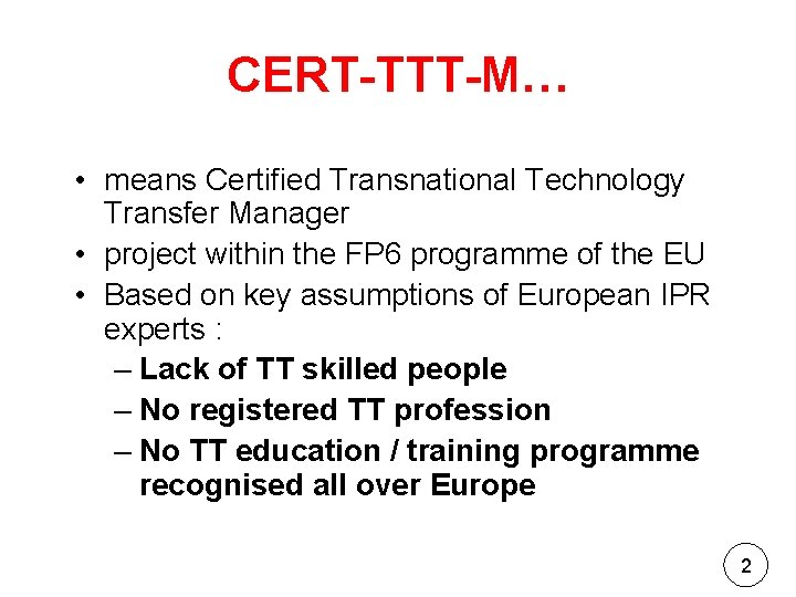 CERT-TTT-M… • means Certified Transnational Technology Transfer Manager • project within the FP 6