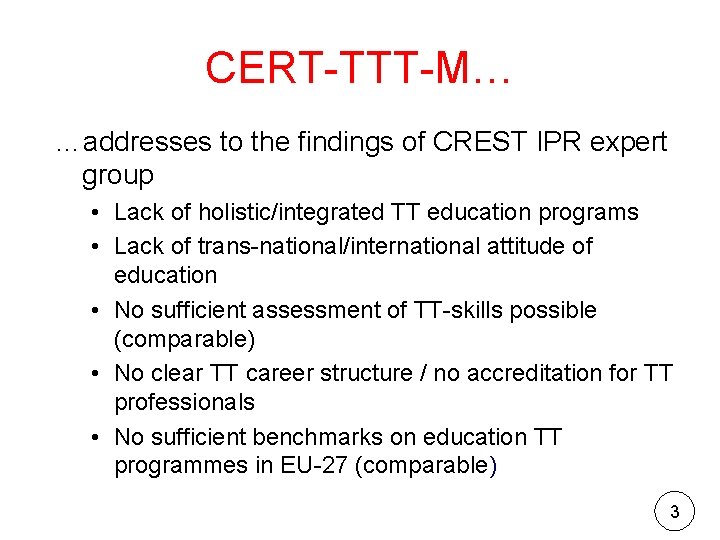 CERT-TTT-M… …addresses to the findings of CREST IPR expert group • Lack of holistic/integrated