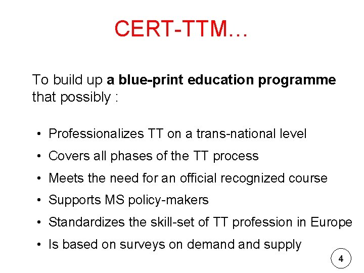 CERT-TTM… To build up a blue-print education programme that possibly : • Professionalizes TT