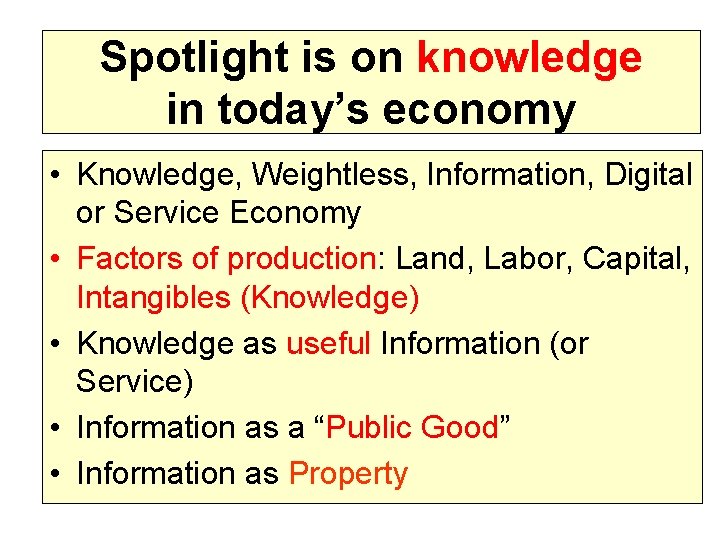 Spotlight is on knowledge in today’s economy • Knowledge, Weightless, Information, Digital or Service
