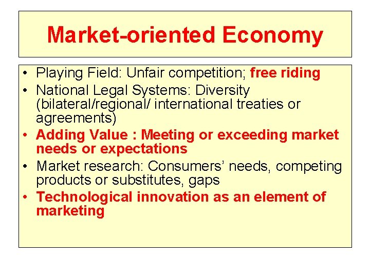 Market-oriented Economy • Playing Field: Unfair competition; free riding • National Legal Systems: Diversity