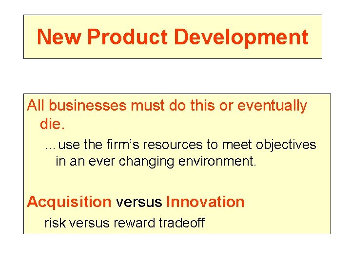 New Product Development All businesses must do this or eventually die. …use the firm’s