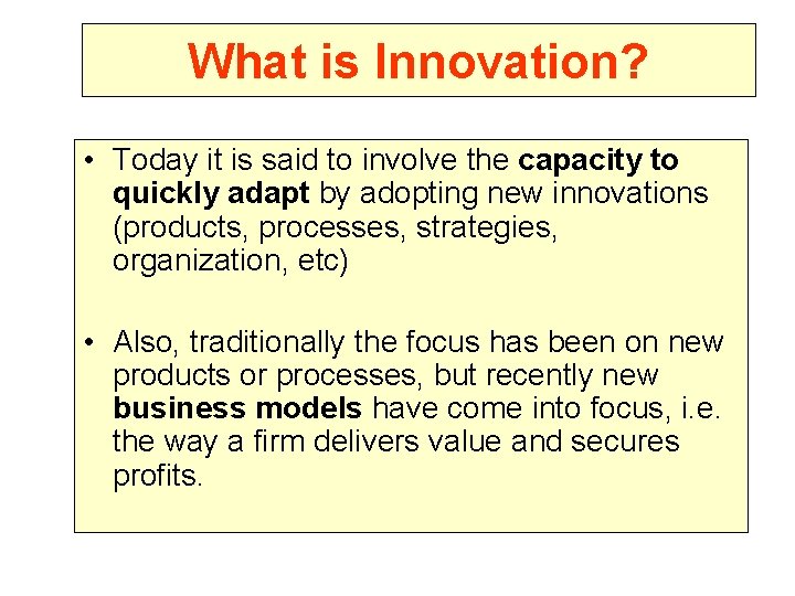 What is Innovation? • Today it is said to involve the capacity to quickly