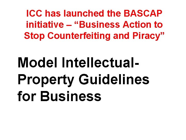ICC has launched the BASCAP initiative – “Business Action to Stop Counterfeiting and Piracy”