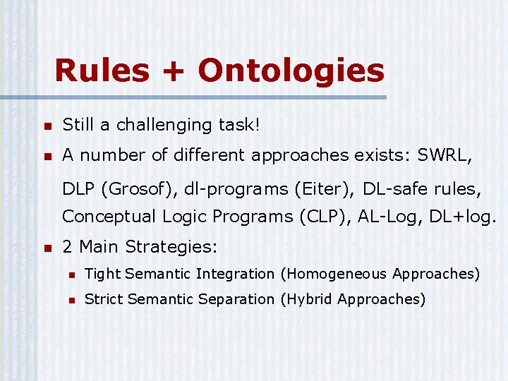 Rules + Ontologies n Still a challenging task! n A number of different approaches