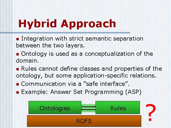 Hybrid Approach Integration with strict semantic separation between the two layers. n Ontology is