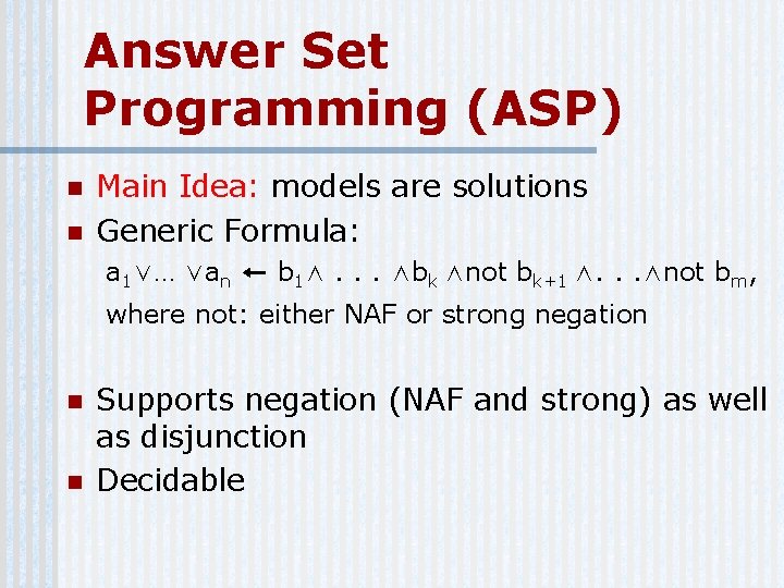 Answer Set Programming (ASP) n n Main Idea: models are solutions Generic Formula: a
