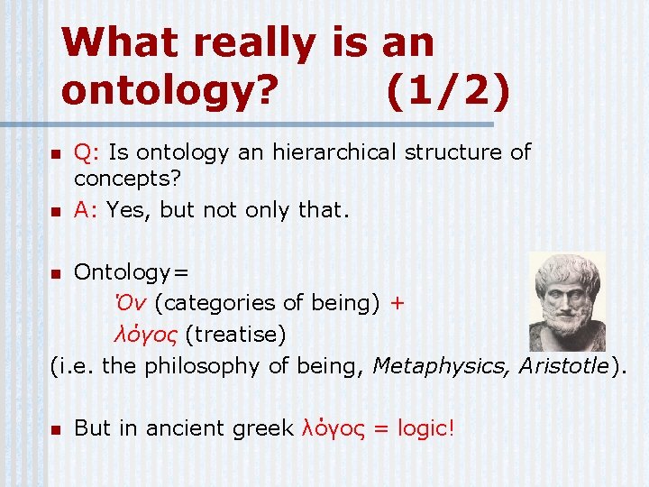 What really is an ontology? (1/2) n n Q: Is ontology an hierarchical structure