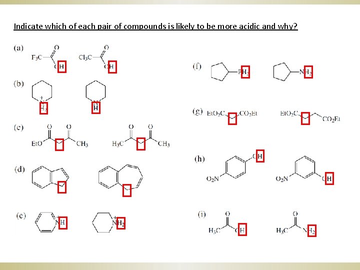 Indicate which of each pair of compounds is likely to be more acidic and