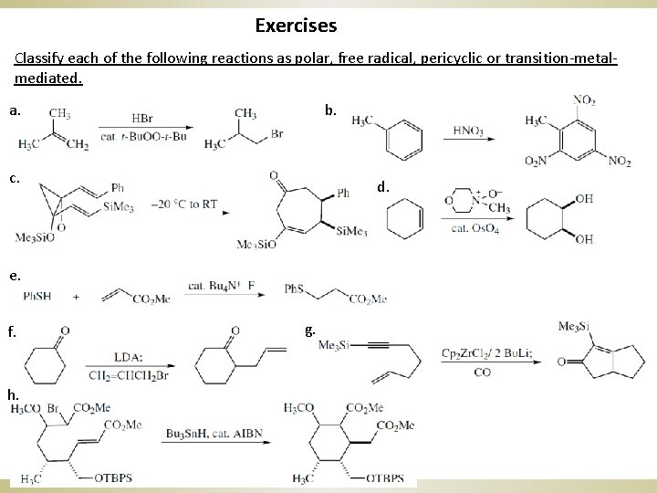 Exercises Classify each of the following reactions as polar, free radical, pericyclic or transition-metalmediated.