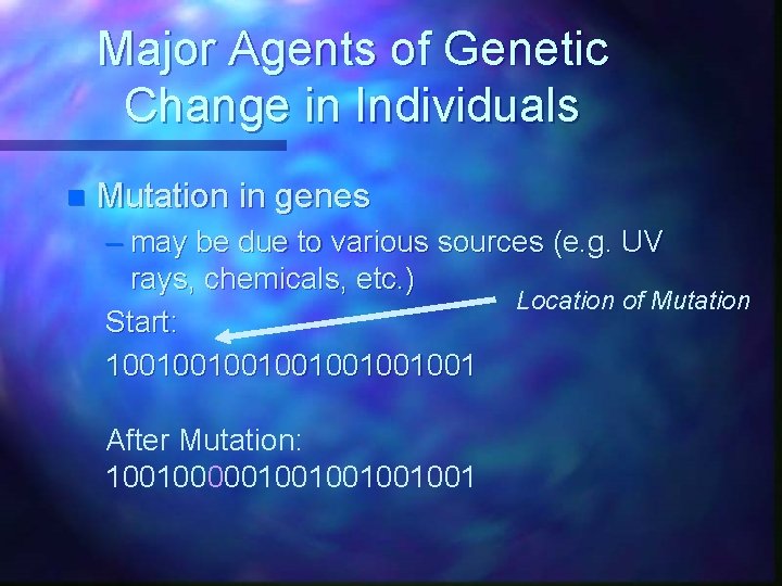 Major Agents of Genetic Change in Individuals n Mutation in genes – may be