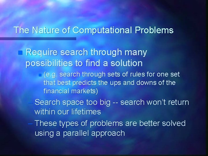 The Nature of Computational Problems n Require search through many possibilities to find a