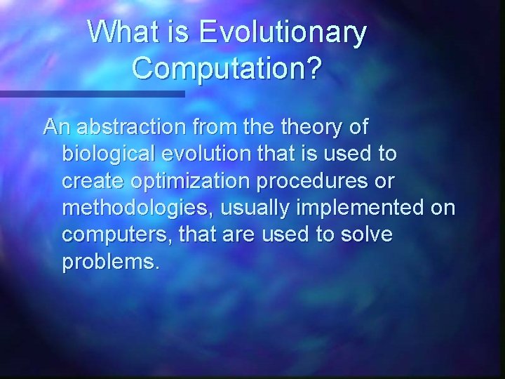 What is Evolutionary Computation? An abstraction from theory of biological evolution that is used