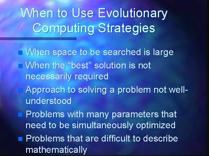 When to Use Evolutionary Computing Strategies When space to be searched is large n