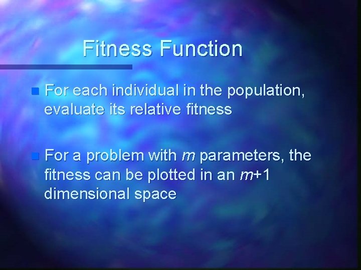 Fitness Function n For each individual in the population, evaluate its relative fitness n