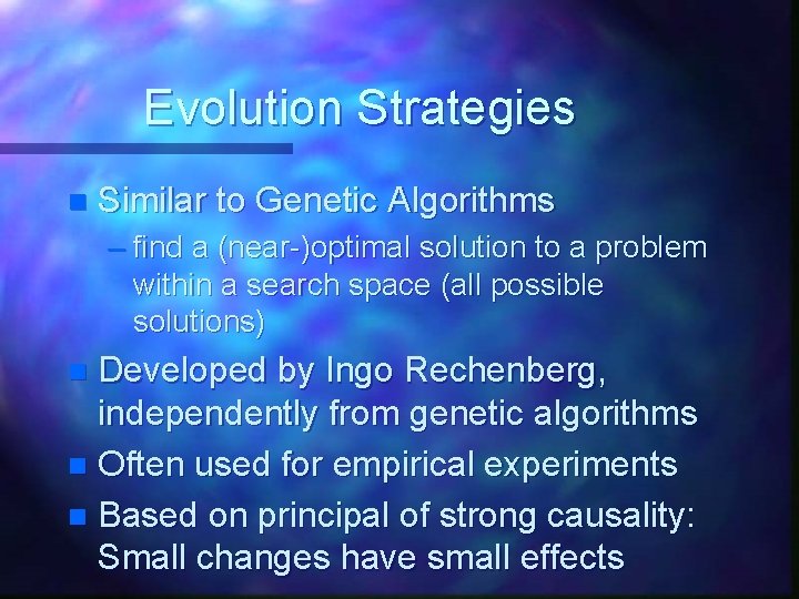 Evolution Strategies n Similar to Genetic Algorithms – find a (near-)optimal solution to a