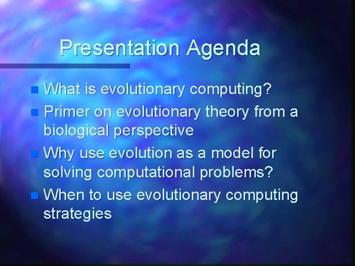 Presentation Agenda What is evolutionary computing? n Primer on evolutionary theory from a biological