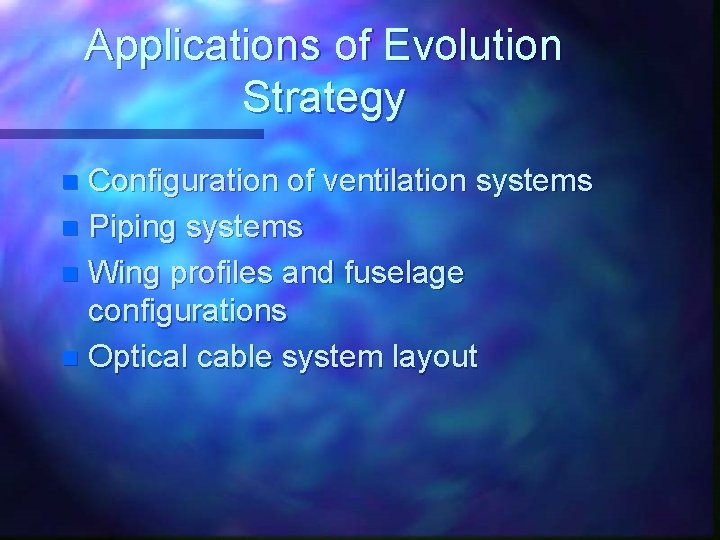 Applications of Evolution Strategy Configuration of ventilation systems n Piping systems n Wing profiles